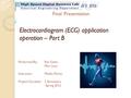 Electrocardiogram (ECG) application operation – Part B Performed By: Ran Geler Mor Levy Instructor:Moshe Porian Project Duration: 2 Semesters Spring 2012.