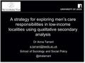 Dr Anna Tarrant School of Sociology and Social A strategy for exploring men’s care responsibilities in low-income.