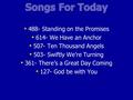 488- Standing on the Promises 488- Standing on the Promises 614- We Have an Anchor 614- We Have an Anchor 507- Ten Thousand Angels 507- Ten Thousand Angels.