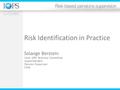 Risk Identification in Practice Solange Berstein Chair IOPS Technical Committee Superintendent Pension Supervisor Chile.