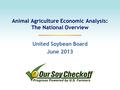 Animal Agriculture Economic Analysis: The National Overview United Soybean Board June 2013.