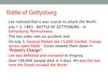 Battle of Gettysburg Lee realized that it was crucial to attack the North. July 1-3, 1863 - BATTLE OF GETTYSBURG - in Gettysburg, Pennsylvania The two.