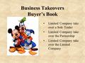 Business Takeovers Buyer’s Book Limited Company take over a Sole Trader Limited Company take over the Partnership Limited Company take over the Limited.