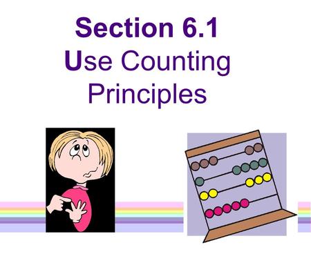 Section 6.1 Use Counting Principles. Vocabulary The Multiplication Counting Principle: 1 event can occur in m ways another event can occur in n ways both.