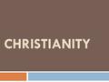 CHRISTIANITY. Current Population  2 billion  Largest in the world.