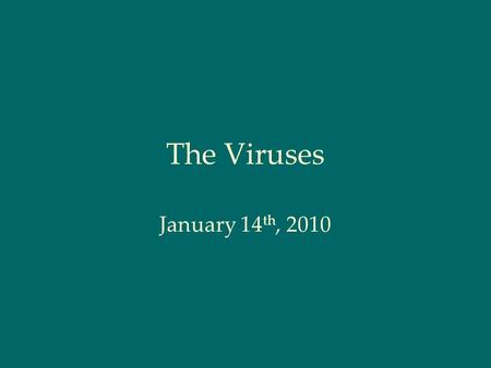 The Viruses January 14 th, 2010. Virus Basics Viruses are nucleic acid and protein structures Very small; typically between 20-200 nm No cellular structures.