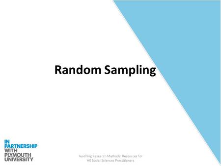 Teaching Research Methods: Resources for HE Social Sciences Practitioners Random Sampling.
