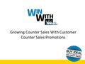 Growing Counter Sales With Customer Counter Sales Promotions.