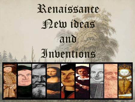 Renaissance New ideas and Inventions. Rebirth of Classical studies England was being ruled by Elizabeth I during the renaissance. People who lived in.