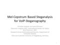 Mel-Cepstrum Based Steganalysis for VoIP-Steganography Christian Kraetzer and Jana Dittmann Electronic Imaging 2007. International Society for Optics and.
