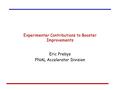 Experimenter Contributions to Booster Improvements Eric Prebys FNAL Accelerator Division.