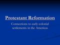 Protestant Reformation Connections to early colonial settlements in the Americas.
