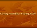 Learning Accounting = Creating Wealth Accounting Equation RAHUL JAIN (Striving for excellence) BCOM (H), MBA, FCS.