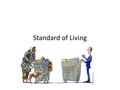 Standard of Living. Standard of living refers to the level of wealth, comfort, material goods and necessities available in a geographic area. How comfortable.