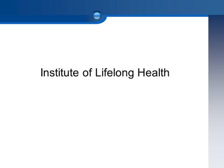 Institute of Lifelong Health. ○ Vision Our vision is to be one of the world class research institute for lifelong healthcare based on Korean genomic cohort.
