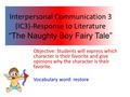 Interpersonal Communication 3 (IC3)-Response to Literature “The Naughty Boy Fairy Tale” Objective: Students will express which character is their favorite.