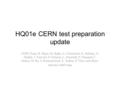 HQ01e CERN test preparation update CERN Team: H. Bajas, M. Bajko, A. Chiuchiolo, G. Deferne, O. Dunkle, J. Feuvrier, P. Ferracin, L. Fiscarelli, F. Flamand,