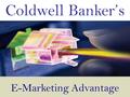 E-Marketing Advantage Coldwell Banker’s.  Position your property competitively  Find the right buyer  Close in the time frame you desire We Share the.