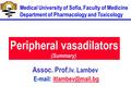 Peripheral vasadilators (Summary) Assoc. Prof. Iv. Lambev   Medical University of Sofia, Faculty of Medicine Department.