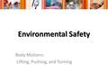 Environmental Safety Body Motions: Lifting, Pushing, and Turning.