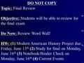 DO NOT COPY Topic: Final Review Objective: Students will be able to review for the final exam Do Now: Review Word Wall! HW: (1) Modern American History.