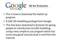 This is how to download the sketch up program. A CAD 3D modelling package from Google. This free basic download is fantastic for giving people an introduction.
