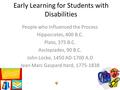 Early Learning for Students with Disabilities People who Influenced the Process Hippocrates, 400 B.C. Plato, 375 B.C. Asclepiades, 90 B.C. John Locke,