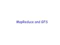 MapReduce and GFS. Introduction r To understand Google’s file system let us look at the sort of processing that needs to be done r We will look at MapReduce.