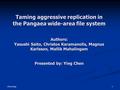 Chen ying 1 Taming aggressive replication in the Pangaea wide-area file system Authors: Yasushi Saito, Christos Karamanolis, Magnus Karlsson, Mallik Mahalingam.