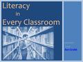 Literacy in Every Classroom Questions? Email Ayn Grubb.