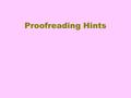 Proofreading Hints Ten common mistakes To look for when proof reading.