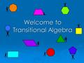 Welcome to Transitional Algebra. As you enter the classroom...  Pick up a puzzle piece.  Find the other students that have a piece that goes with your.