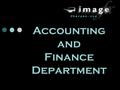 Accounting and Finance Department. Project Overview Some of the goals of the Image FX Finance and Accounting department include: Cutting costs of the.