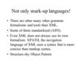 Not only mark-up languages! There are other many other grammar formalisms and tools than XML. Some of them standardized (ASN). Even XML does not always.