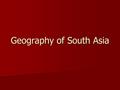 Geography of South Asia. South Asia Includes the countries of _______, Bangladesh, Bhutan, ______, Pakistan, and Sri ________ Includes the countries of.