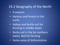 19.2 Geography of the North 4 seasons Harbors and forests in the north Valleys and fertile soil for farming in middle states Rocky soil in the far northern.