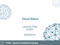 Cloud Status Laurence Field IT/SDC 09/09/2014. Cloud Date Title 2 SaaS PaaS IaaS VMs on demand.