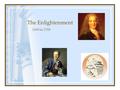 The Enlightenment 1689 to 1789. The Enlightenment Applied reason to the human world, not just the natural world Stimulated religious tolerance Fueled.