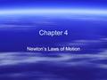 Chapter 4 Newton’s Laws of Motion. Newton’s First Law of Motion Every object continues in its state of rest, or of uniform motion in a straight line,