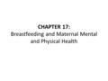CHAPTER 17: Breastfeeding and Maternal Mental and Physical Health.