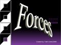 Created by: Faith Cohen/2009. A force is a push or pull in a particular direction.