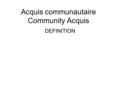 Acquis communautaire Community Acquis DEFINITION.