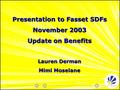 Presentation to Fasset SDFs November 2003 Update on Benefits Lauren Derman Mimi Moselane.