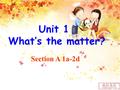 Unit 1 What’s the matter? Section A 1a-2d. eye ear s Say the names of the body.