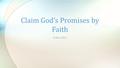 6 Nov 2013 Claim God’s Promises by Faith. God’s Promises – Fulfilled? Our Part? Defeat of DevilGood Grades FinancesHealth.