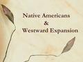 Native Americans & Westward Expansion. Native American Diversity NavajoCrow Sia Lakota.
