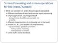 Stream Processing and stream operations for I/O (Input / Output) We’ll see section 6.3 and 6.4 (some parts excluded) Different methods of word and number.