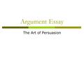 Argument Essay The Art of Persuasion. Arguable or Not Arguable?  Money can buy you happiness.  Arguable Smoking is harmful to people’s health.  Not.