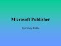Microsoft Publisher By Cristy Rohla. Microsoft Publisher is a Desktop Publishing Program Why do I like using Microsoft Publisher? 1.It is easy to use.