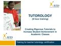 TUTOROLOGY (6 hour training) Creating Rigorous Tutorials to Increase Student Achievement in Academic Classes Training for teacher tutorology certification.
